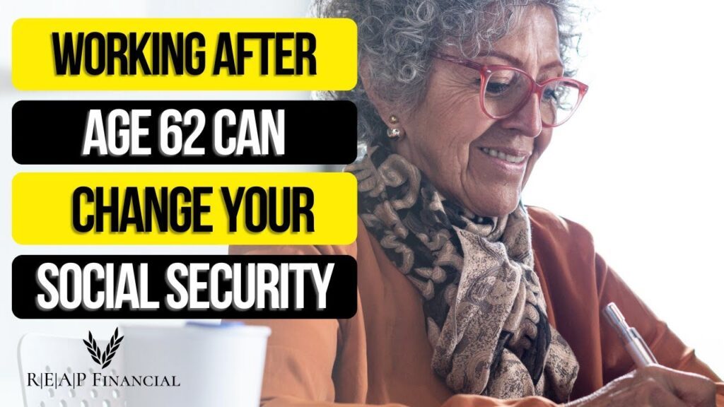 How Working After 62 Can Change Your Social Security Benefits